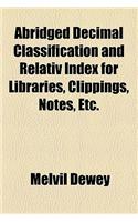 Abridged Decimal Classification and Relativ Index for Libraries, Clippings, Notes, Etc.