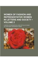 Women of Fashion and Representative Women in Letters and Society (Volume 2); A Series of Biographical and Critical Studies