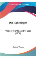 Die Wibelungen: Weltgeschichte Aus Der Sage (1850)(German)