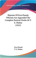 Ripostes Of Ezra Pound; Whereto Are Appended The Complete Poetical Works Of T. E. Hulme (1912)