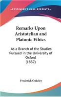 Remarks Upon Aristotelian and Platonic Ethics: As a Branch of the Studies Pursued in the University of Oxford (1837)