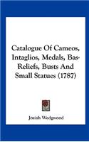 Catalogue of Cameos, Intaglios, Medals, Bas-Reliefs, Busts and Small Statues (1787)