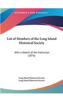 List of Members of the Long Island Historical Society: With a Sketch of the Institution (1876)