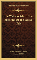 Water Witch Or The Skimmer Of The Seas A Tale