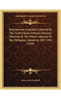 Polychaetous Annelids Collected By The United States Fisheries Steamer Albatross In The Waters Adjacent To The Philippine Islands In 1907-1910 (1920)