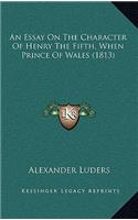 An Essay on the Character of Henry the Fifth, When Prince of Wales (1813)