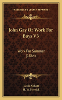 John Gay or Work for Boys V3