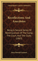 Recollections and Anecdotes: Being a Second Series of Reminiscences of the Camp, the Court, and the Clubs (1863)