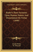 Butler's Three Sermons Upon Human Nature And Dissertation On Virtue (1848)