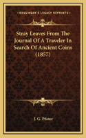 Stray Leaves From The Journal Of A Traveler In Search Of Ancient Coins (1857)