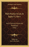 Wait's Practice At Law, In Equity V1, Part 1