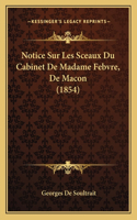 Notice Sur Les Sceaux Du Cabinet De Madame Febvre, De Macon (1854)