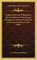 Cultos De Devocao E Obsequios, Que Se Dedicao Ao Thaumaturgo Portuguez S. Antonio De Lisboa Em Os Dias Da Sua Nova Trezena (1859): (Portuguese)