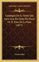 Catalogue de La Vente Qui Aura Lieu Par Suite Du Deces de N. Diaz de La Pena (1877)