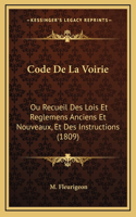 Code De La Voirie: Ou Recueil Des Lois Et Reglemens Anciens Et Nouveaux, Et Des Instructions (1809)