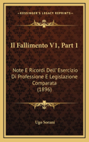Il Fallimento V1, Part 1: Note E Ricordi Dell' Esercizio Di Professione E Legislazione Comparata (1896)(Italian)