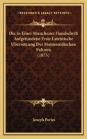 Die In Einer Munchener Handschrift Aufgefundene Erste Lateinische Ubersetzung Des Maimonidischen Fuhrers (1875)