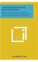 Philosophy of Manufactures: Or an Exposition of the Scientific, Moral, and Commercial Economy of the Factory System of Great Britain (1835)