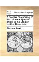 A Poetical Paraphrase on the Universal Hymn of Praise to the Creator, Entitled Benedicite.