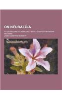 On Neuralgia; Its Causes and Its Remedies