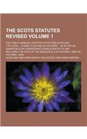 The Scots Statutes Revised; The Public General Statutes Affecting Scotland 1707-[1900] ... 6 Anne to [63 and 64 Victoria] ... in So Far as Unrepealed: (English)