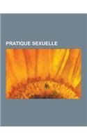 Pratique Sexuelle: Cunnilingus, Sodomie, Axilisme, Masturbation, Circoncision, Fellation, Rapport Sexuel, Asexualite, Comportement Sexuel