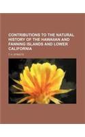 Contributions to the Natural History of the Hawaiian and Fanning Islands and Lower California
