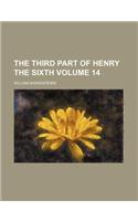 The Third Part of Henry the Sixth Volume 14
