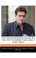 The Unauthorized Guide to the Hit TV Show Two and a Half Men