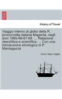 Viaggio interno al globo della R. pirocorvetta italiana Magenta, negli anni 1865-66-67-68. ... Relazione descrittiva e scientifica. ... Con una introduzione etnologica di P. Mantegazza