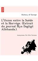 L'Union entre la Suède et la Norvège. (Extrait du journal Nya Dagligt Allehanda.).