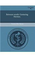 Between Words: Gesturing Hermes