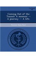 Coming Out of the Tunnel: A Memoir -- A Journey -- A Life