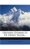 Oeuvres D'Omer Et de Denis Talon...