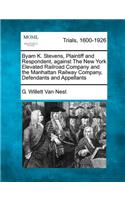Byam K. Stevens, Plaintiff and Respondent, Against the New York Elevated Railroad Company and the Manhattan Railway Company, Defendants and Appellants