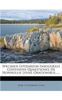 Specimen Literarium Inaugurale Continens Quaestiones de Nonnullis Lysiae Orationibus......