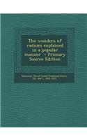 The Wonders of Radium Explained in a Popular Manner