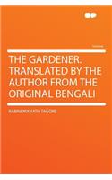 The Gardener. Translated by the Author from the Original Bengali