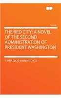 The Red City; A Novel of the Second Administration of President Washington