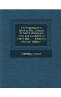 Correspondance Secrète Des Députés De Saint-domingue Avec Les Comités De Cette Isle...