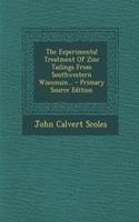 The Experimental Treatment of Zinc Tailings from Southwestern Wisconsin... - Primary Source Edition