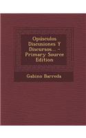 Opusculos Discusiones y Discursos... - Primary Source Edition
