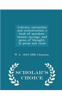 Literary Curiosities and Eccentricities: A Book of Anecdote, Laconic Sayings, and Gems of Thought, in Prose and Verse - Scholar's Choice Edition