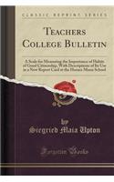 Teachers College Bulletin: A Scale for Measuring the Importance of Habits of Good Citizenship, with Descriptions of Its Use in a New Report Card at the Horace Mann School (Classic Reprint)