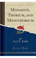 Monazite, Thorium, and Mesothorium (Classic Reprint)