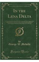 In the Lena Delta: A Narrative of the Search for de Long and His Companions; Followed by an Account of the Greely Relief Expedition; And Proposed Method of Reaching th(English)