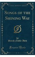 Songs of the Shining Way (Classic Reprint)