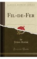 Fil-De-Fer (Classic Reprint): (French)