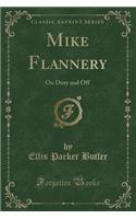 Mike Flannery: On Duty and Off (Classic Reprint)(English)