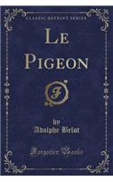 Le Pigeon (Classic Reprint)